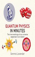Quantum Physics in Minutes: The Inner Workings of Our Universe Explained in an Instant(In Minutes)