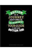 Autism Is a Journey I Never Planned for But I Sure Do Love My Tour Guide I Am an Autism Dad: Graph Paper Notebook - 0.25 Inch (1/4) Squares
