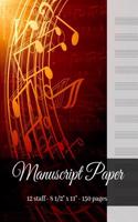 Manuscript Paper - 12 Staff - 8 1/2 X 11 - 150 Pages: Music Notebook with Blank Music Sheets