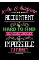 An Awesome Accountant Is Hard to Find Difficult to Part with & Impossible to Forget: Blank Line Accountant Appreciation Journal / Notebook Job Gift (6 X 9 - 110 Blank Pages)