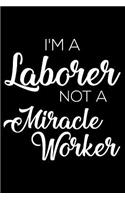 I'm a Laborer Not a Miracle Worker