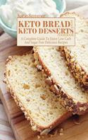 Keto Bread and Keto Desserts Cookbook: A Complete Guide To Enjoy Low Carb And Sugar Free Delicious Recipes