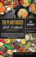 Plant-Based Diet Cookbook for Beginners: Over 50 Mouth-Watering, Quick and Easy Recipes of Pure Vegetables and Fruits to Burn Fat and Improve Health in 30 days in Plant-Based Diet Cookbook 