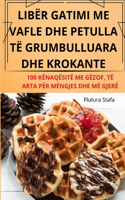 Libër Gatimi Me Vafle Dhe Petulla Të Grumbulluara Dhe Krokante