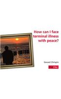 How Can I Face Terminal Illness with Peace?