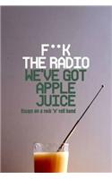 F**k The Radio, We've Got Apple Juice