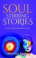 Soul Stirring Stories : women with extraordinary spirit