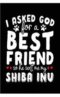 I Asked God For A Best Friend So He Sent Me My Shiba Inu: Creative Writing Notebook (notebook, journal, diary)
