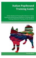 Italian Papihound Training Guide Italian Papihound Training Book Features: Italian Papihound Housetraining, Obedience Training, Agility Training, Behavioral Training, Tricks and More