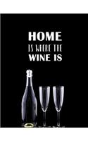 Home is Where the Wine Is: 150 Lined Journal Pages / Diary / Notebook