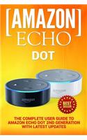 Amazon Echo: Dot: The Complete User Guide to Amazon Echo Dot 2nd Generation with Latest Updates (the 2018 Updated User Guide, by Amazon, Free Movie, Web Services, Free Books, Alexa Kit)