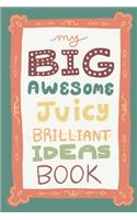 My Big Awesome Juicy Brilliant Ideas Book - Blank Lined Journal Notebook 6x9 inches