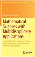 Mathematical Sciences with Multidisciplinary Applications: In Honor of Professor Christiane Rousseau. And In Recognition of the Mathematics for Planet Earth Initiative(157 Springer Proceedings in Mathematics & Statistics)