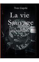 La vie Sauvage - das wilde Leben