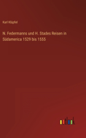 N. Federmanns und H. Stades Reisen in Südamerica 1529 bis 1555