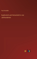 Kupferstich und Holzschnitt in vier Jahrhunderten
