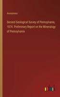 Second Geological Survey of Pennsylvania, 1874. Preliminary Report on the Mineralogy of Pennsylvania