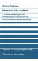 Kriminalität in der DDR: Zur Phänomenologie des abweichenden Verhaltens im sozialistischen deutschen Staat(45 Studien zur Sozialwissenschaft)