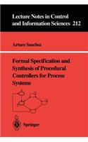 Formal Specification and Synthesis of Procedural Controllers for Process Systems: (212 Lecture Notes in Control and Information Sciences)