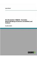 Die Revolution 1848/49 - Deutsche Nationsbildung im Zeichen von Einheit und Freiheit