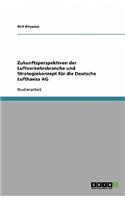 Zukunftsperspektiven der Luftverkehrsbranche und Strategiekonzept für die Deutsche Lufthansa AG