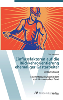 Einflussfaktoren auf die Rückkehrorientierung ehemaliger Gastarbeiter