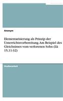 Elementarisierung als Prinzip der Unterrichtsvorbereitung. Am Beispiel des Gleichnisses vom verlorenen Sohn (Lk 15,11-32): (German)