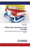 When the interview is not enough