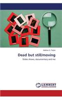 Dead But Still/Moving