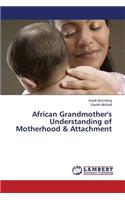 African Grandmother's Understanding of Motherhood & Attachment