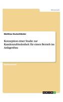 Konzeption einer Studie zur Kundenzufriedenheit für einen Betrieb im Anlagenbau: (German)