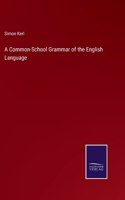 A Common-School Grammar of the English Language