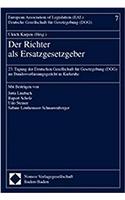 Der Richter ALS Ersatzgesetzgeber: 23. Tagung Der Deutschen Gesellschaft Fur Gesetzgebung (Dgg) Im Bundesverfassungsgericht in Karlsruhe