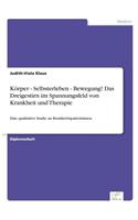 Körper - Selbsterleben - Bewegung! Das Dreigestirn im Spannungsfeld von Krankheit und Therapie