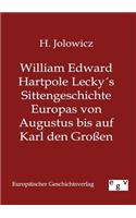 William Edward Hartpole Lecky´s Sittengeschichte Europas von Augustus bis auf Karl den Großen