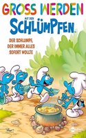 GroÃŸ werden mit den Schlumpfen: Der Schlumpf, der immer alles sofort wollte