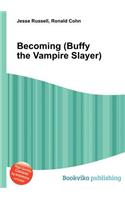 Becoming (Buffy the Vampire Slayer): (English)