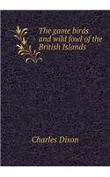 The Game Birds and Wild Fowl of the British Islands