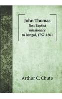 John Thomas First Baptist Missionary to Bengal, 1757-1801