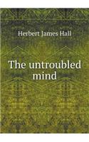 The Untroubled Mind