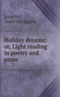 Holiday dreams; or, Light reading in poetry and prose
