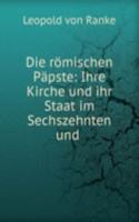 Die romischen Papste: Ihre Kirche und ihr Staat im Sechszehnten und .