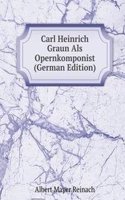 Carl Heinrich Graun Als Opernkomponist (German Edition)
