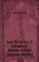 Jose De La Luz Y Caballero: Estudio Critico (Spanish Edition)