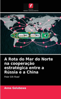 A Rota do Mar do Norte na cooperação estratégica entre a Rússia e a China