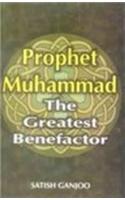 Prophet Mohammad: The Greatest Benefactor