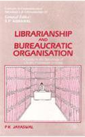 Librarianship and Bureaucratic Organisation : A Study in the Sociology of Library Profession in Indi