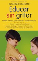 Educar Sin Gritar: Padres E Hijos: Â¿Convivencia O Superviviencia?