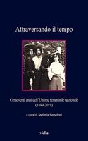 Attraversando Il Tempo: Centoventi Anni Dell'unione Femminile Nazionale (1899-2019)(1 Collana Dell'unione Femminile Nazionale)