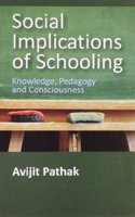 Social Implications of Schooling: Knowledge, Pedagogy and Consciousness